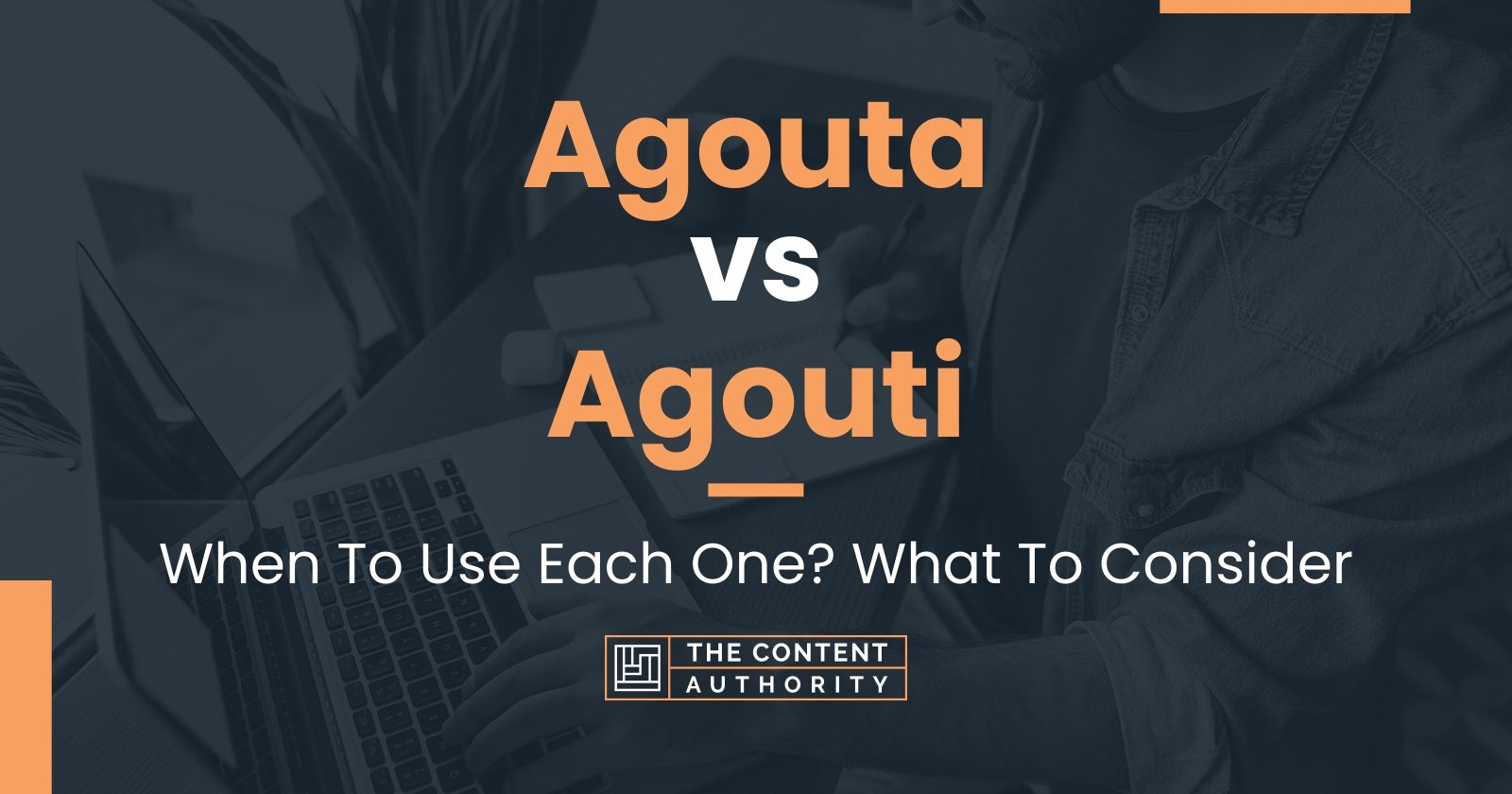 Agouta vs Agouti: When To Use Each One? What To Consider