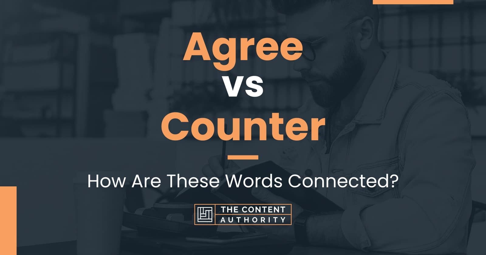 Agree vs Counter How Are These Words Connected?