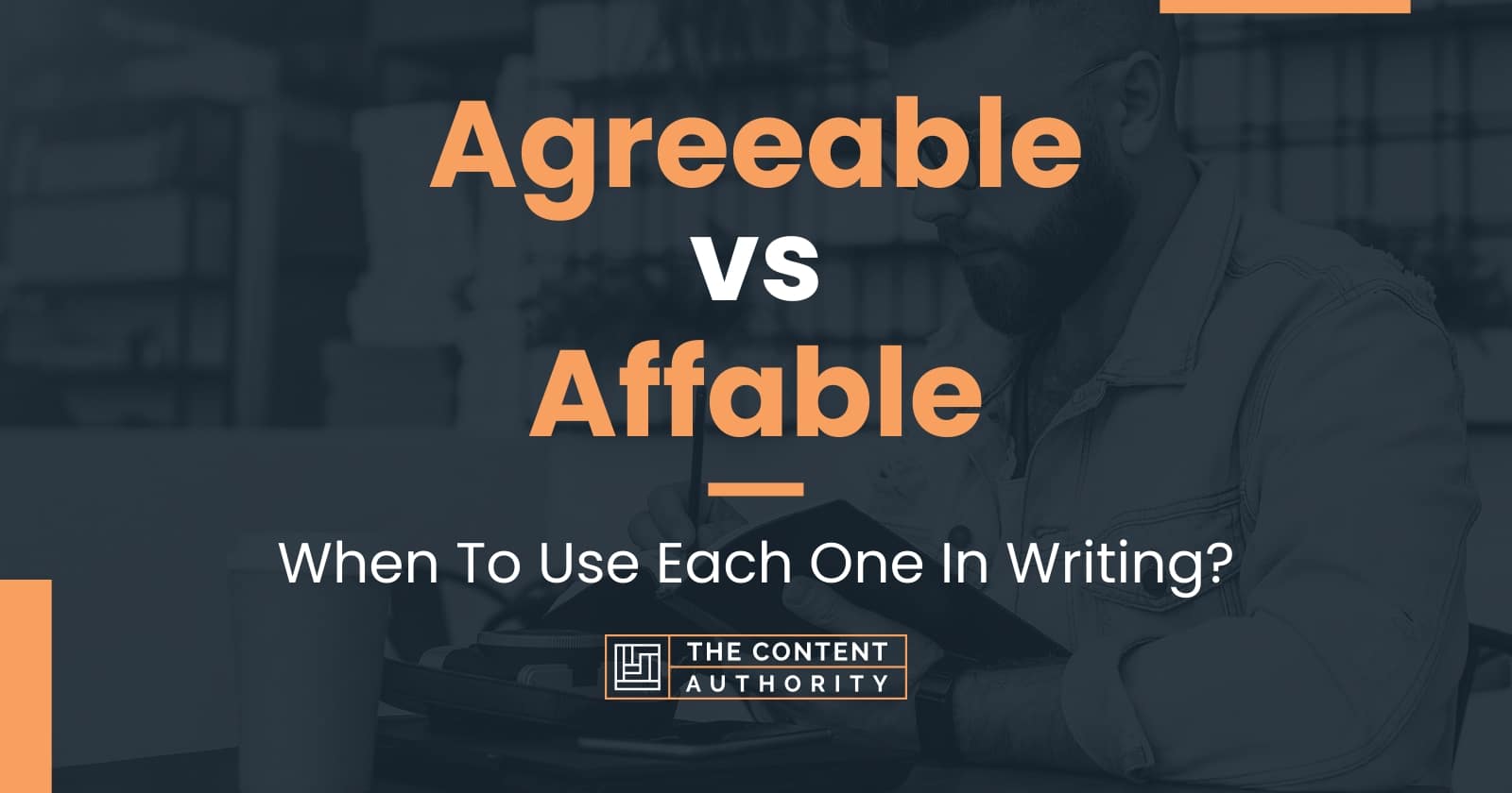 Agreeable vs Affable: When To Use Each One In Writing?