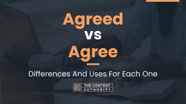 Agreed vs Agree: Differences And Uses For Each One