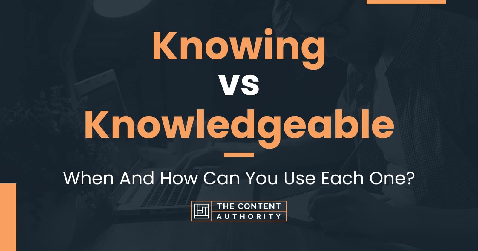 knowing-vs-knowledgeable-when-and-how-can-you-use-each-one