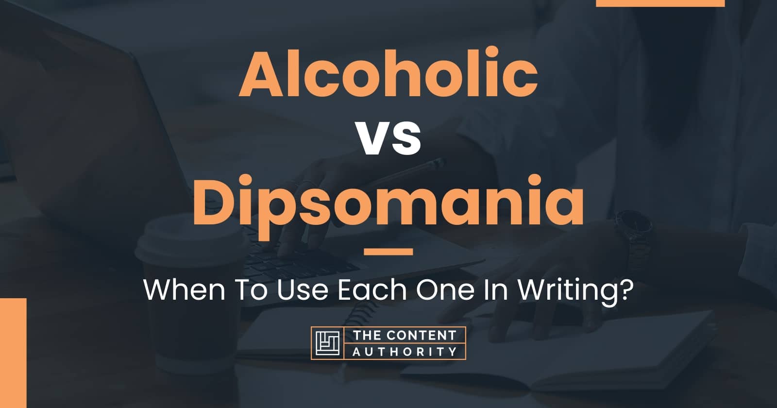 Alcoholic vs Dipsomania When To Use Each One In Writing?
