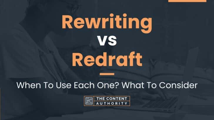 Rewriting vs Redraft: When To Use Each One? What To Consider