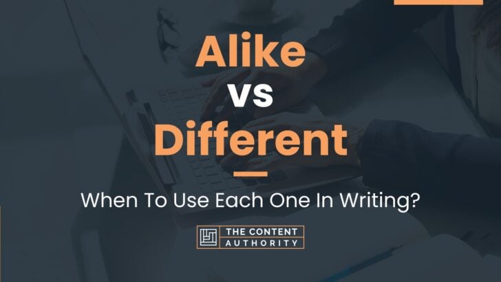 Alike vs Different: When To Use Each One In Writing?