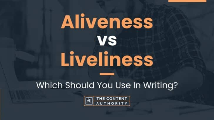 Aliveness vs Liveliness: Which Should You Use In Writing?