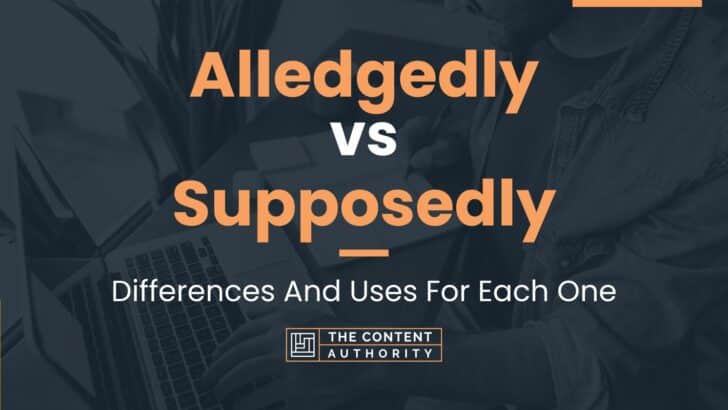 Alledgedly vs Supposedly: Differences And Uses For Each One