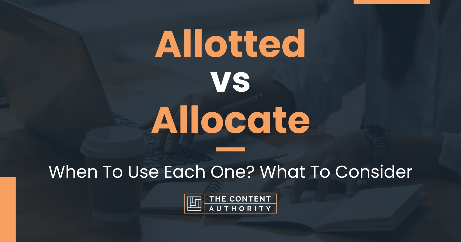 Allotted vs Allocate: When To Use Each One? What To Consider