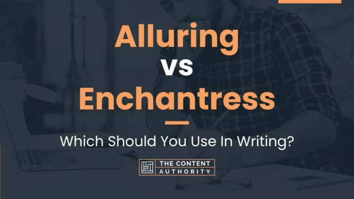 Alluring vs Enchantress: Which Should You Use In Writing?