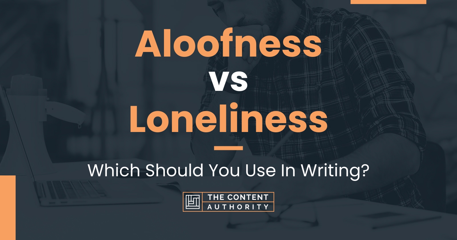 Aloofness vs Loneliness: Which Should You Use In Writing?
