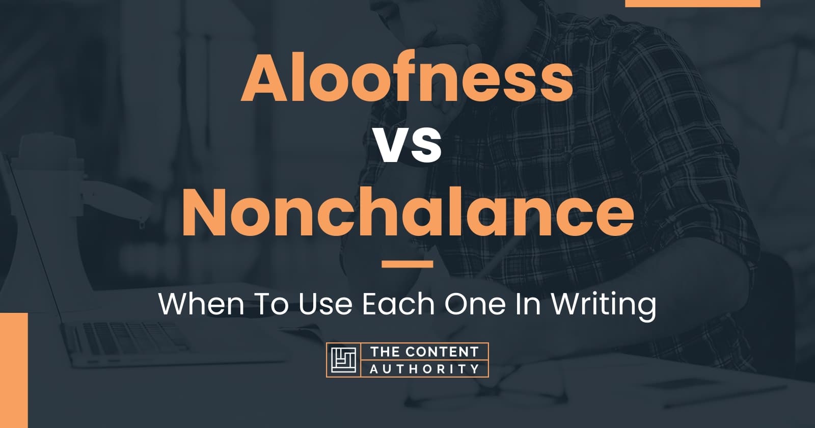 Aloofness vs Nonchalance: When To Use Each One In Writing