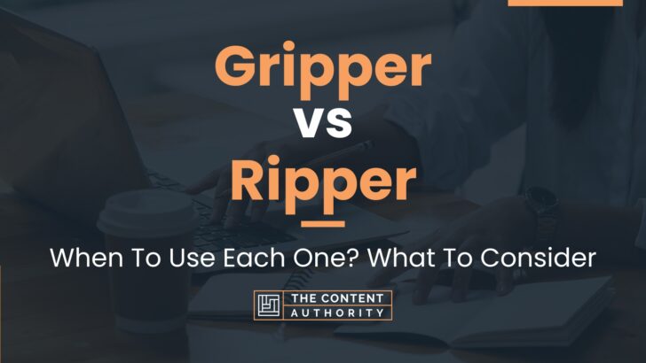 Gripper vs Ripper: When To Use Each One? What To Consider