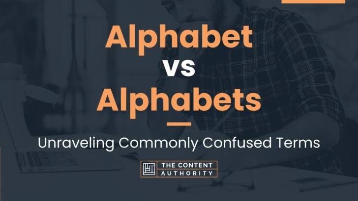 Alphabet vs Alphabets: Unraveling Commonly Confused Terms