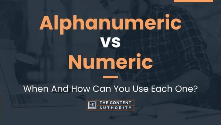 Alphanumeric vs Numeric: When And How Can You Use Each One?