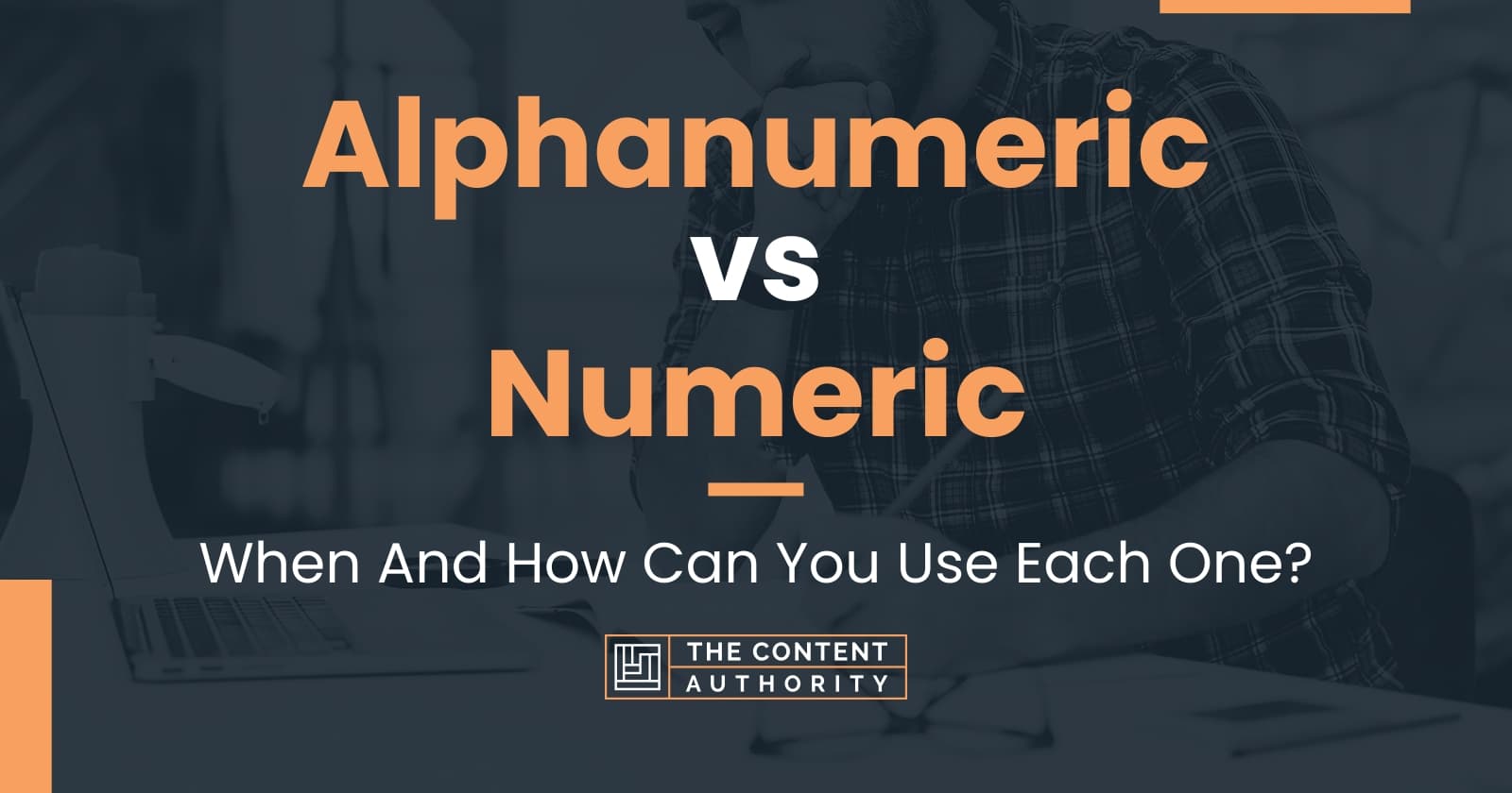 Alphanumeric vs Numeric: When And How Can You Use Each One?