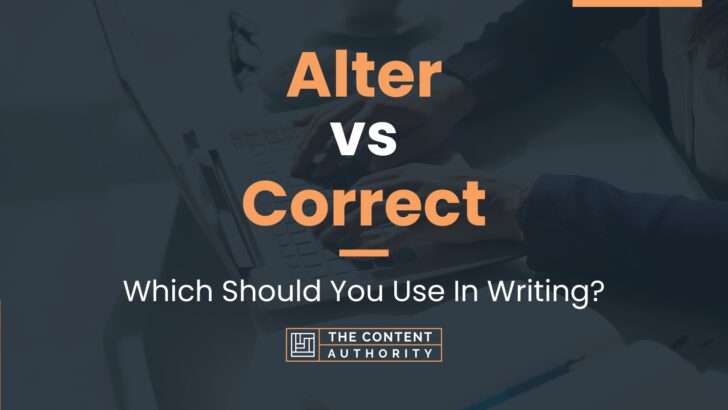 Alter vs Correct: Which Should You Use In Writing?
