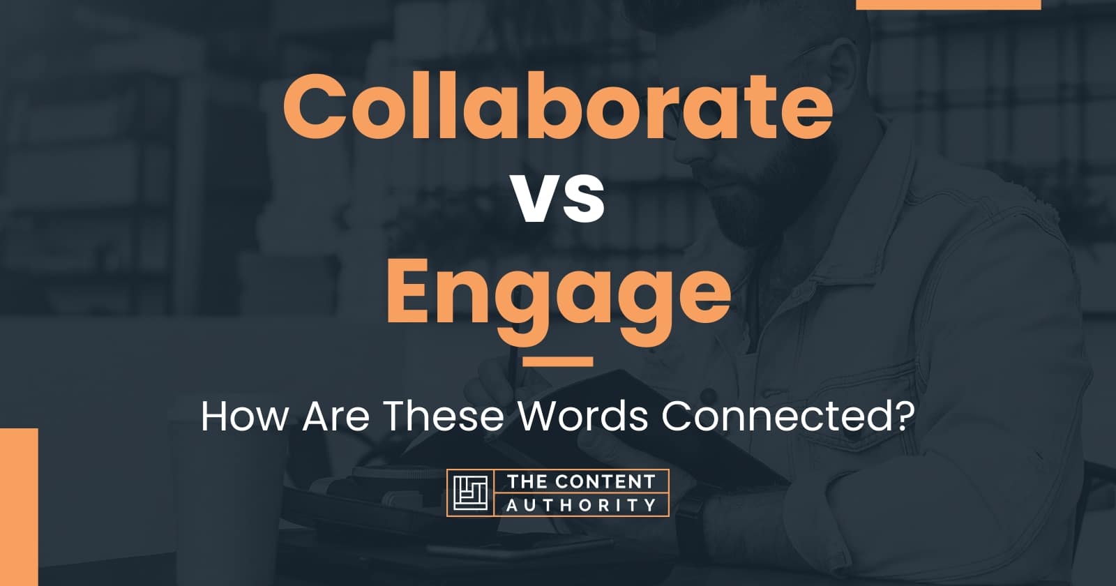 Collaborate vs Engage: How Are These Words Connected?