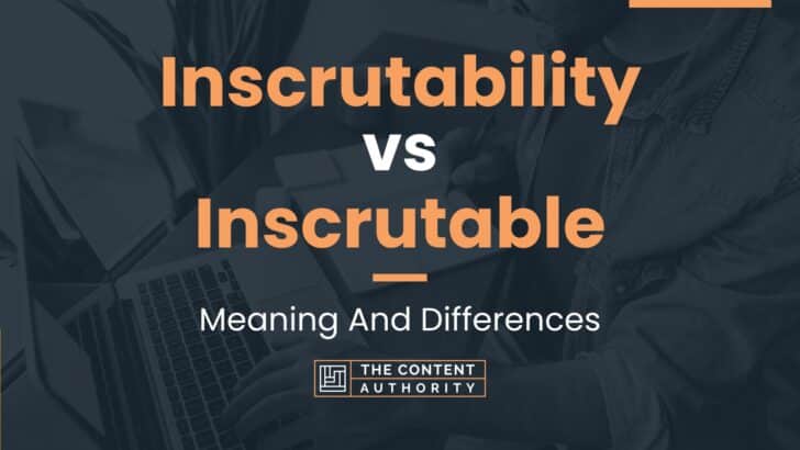 Inscrutability vs Inscrutable: Meaning And Differences