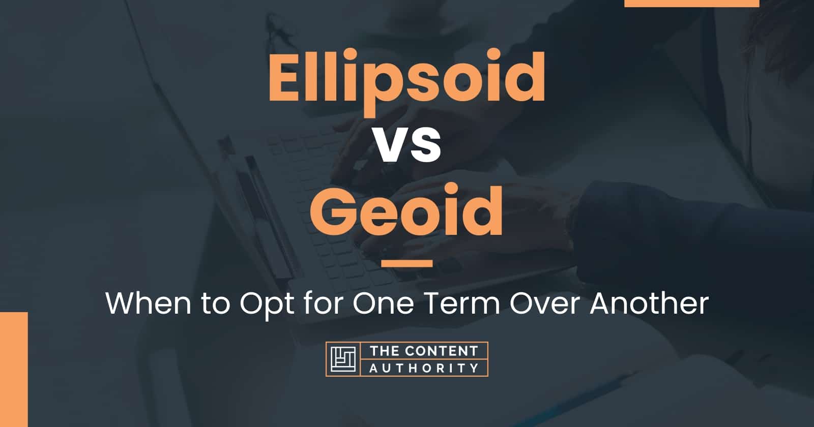 Ellipsoid Vs Geoid: When To Opt For One Term Over Another