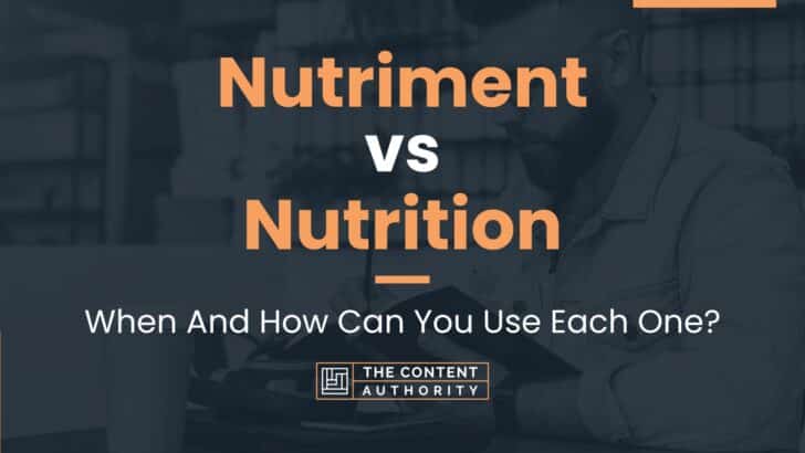 Nutriment vs Nutrition: When And How Can You Use Each One?