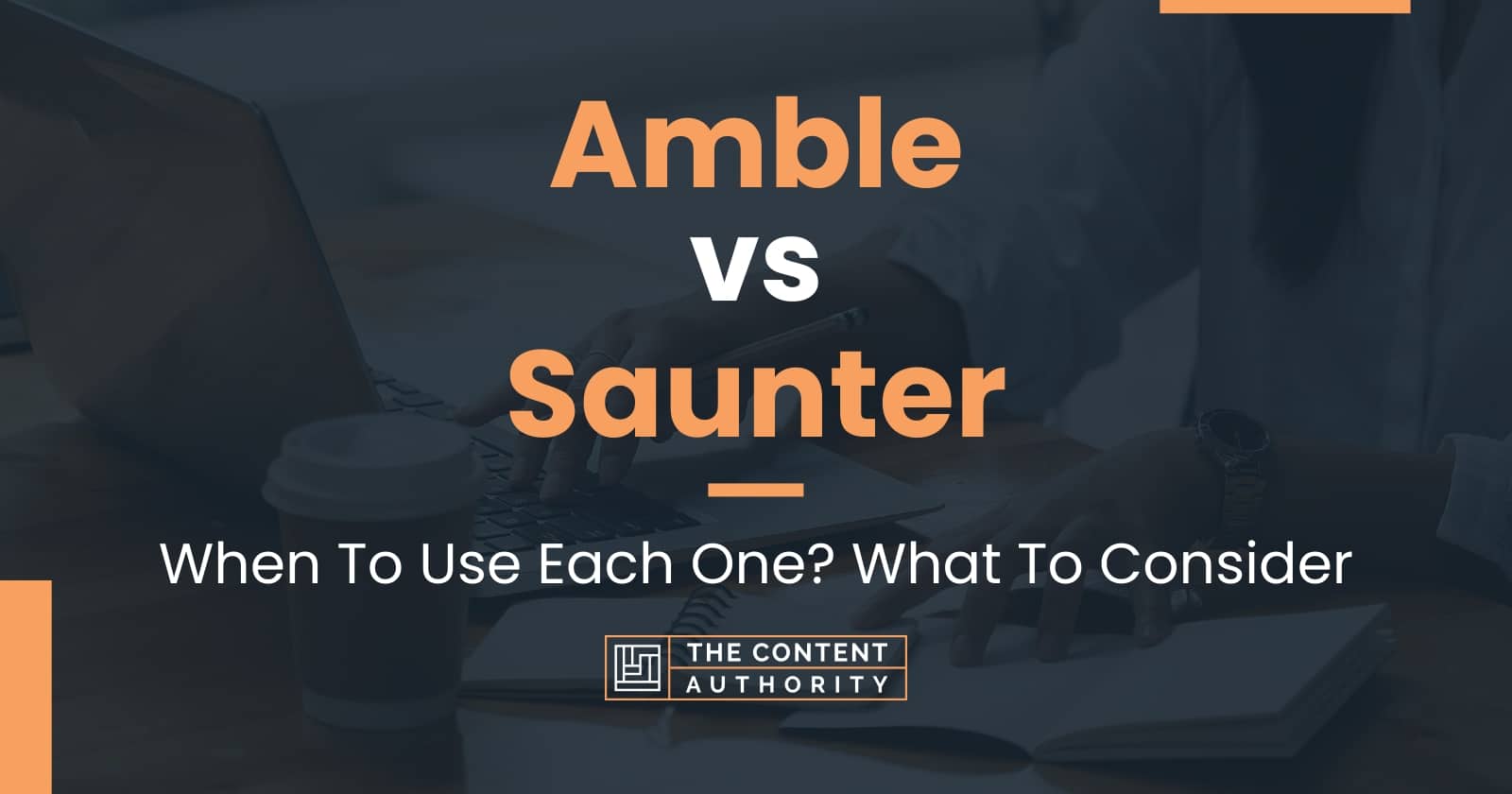Amble vs Saunter When To Use Each One? What To Consider