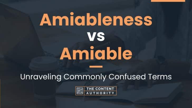 Amiableness vs Amiable: Unraveling Commonly Confused Terms