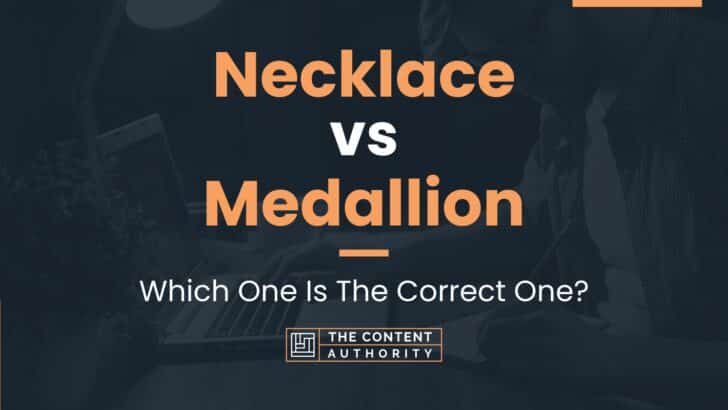 Necklace vs Medallion: Which One Is The Correct One?