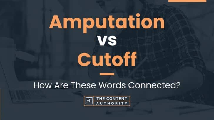 Amputation vs Cutoff: How Are These Words Connected?