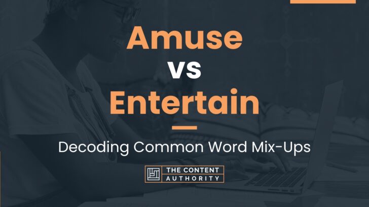 Amuse vs Entertain: Decoding Common Word Mix-Ups