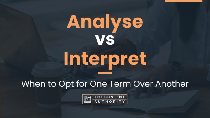 Analyse vs Interpret: When to Opt for One Term Over Another