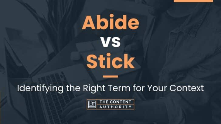Abide vs Stick: Identifying the Right Term for Your Context