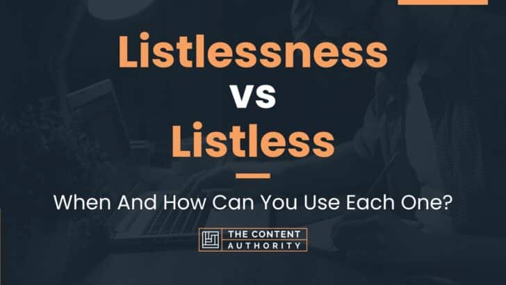 Listlessness vs Listless: When And How Can You Use Each One?