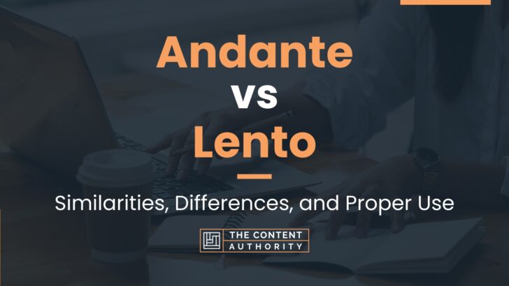 Andante vs Lento: Similarities, Differences, and Proper Use