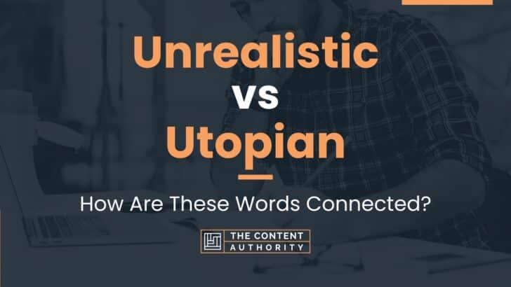 Unrealistic vs Utopian: How Are These Words Connected?