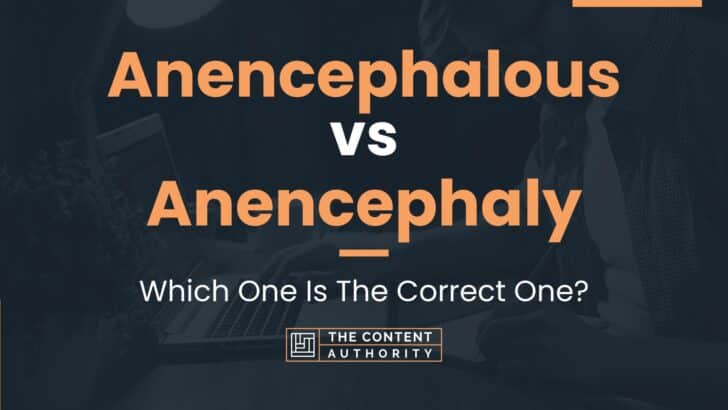 Anencephalous vs Anencephaly: Which One Is The Correct One?