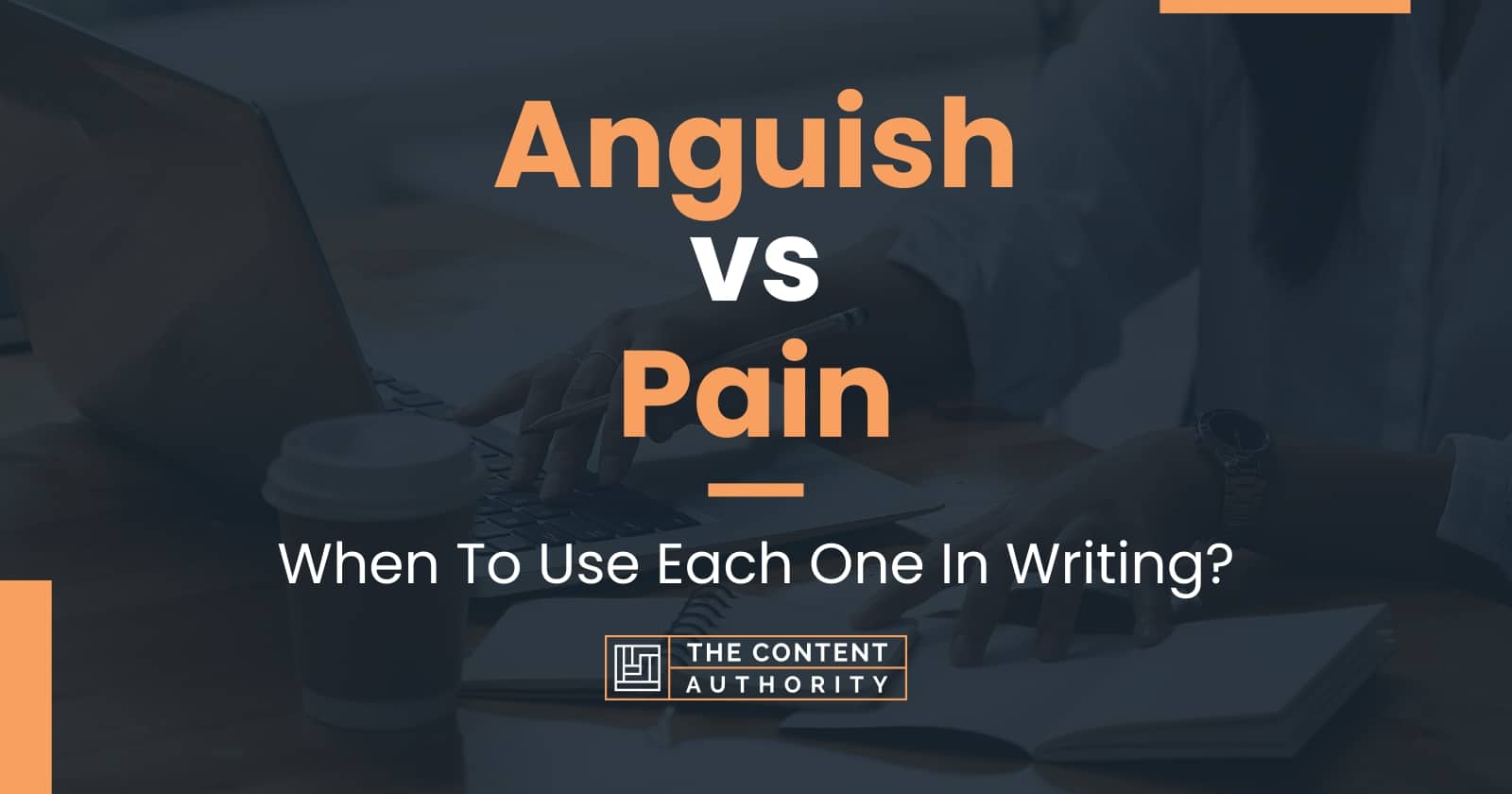 Anguish vs Pain: When To Use Each One In Writing?