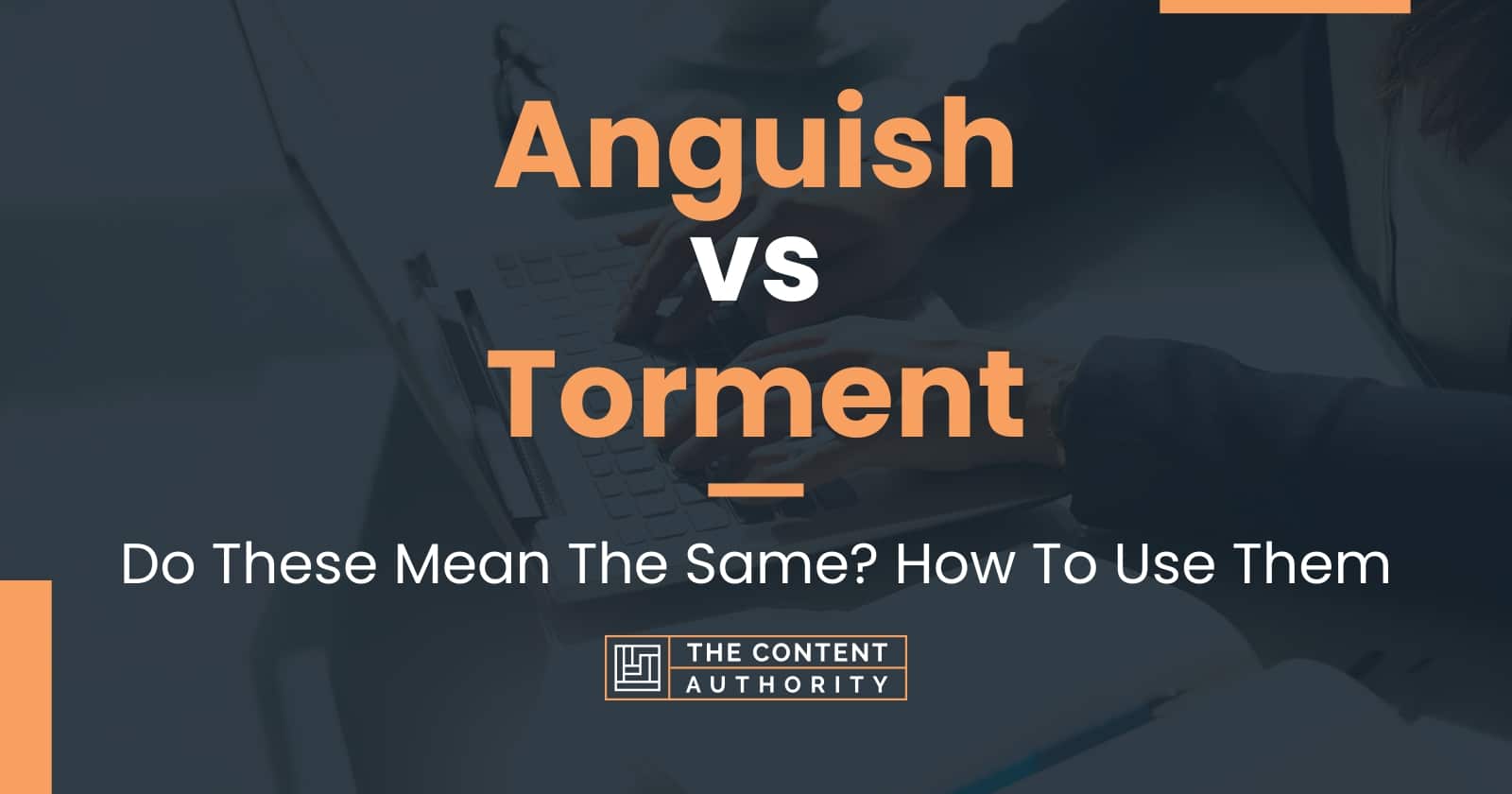 anguish-vs-torment-do-these-mean-the-same-how-to-use-them