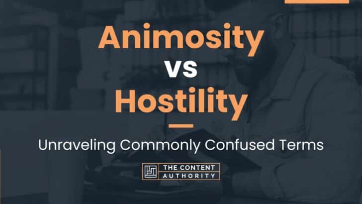 Animosity vs Hostility: Unraveling Commonly Confused Terms