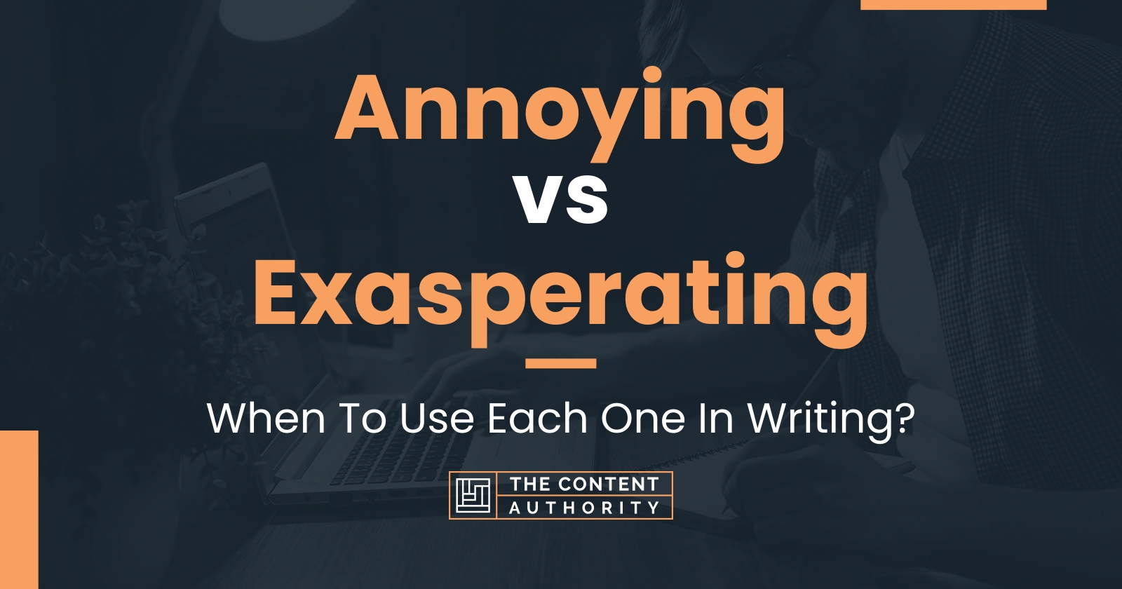 Annoying vs Exasperating: When To Use Each One In Writing?