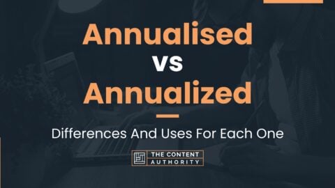 Annualised vs Annualized: Differences And Uses For Each One