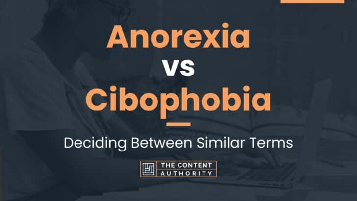 Anorexia vs Cibophobia: Deciding Between Similar Terms