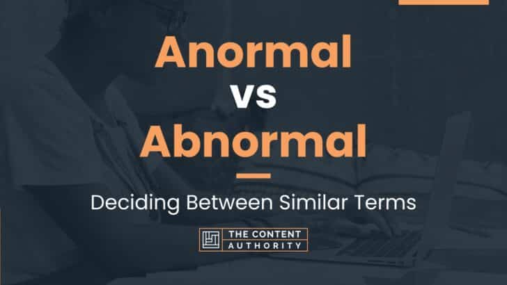 Anormal vs Abnormal: Deciding Between Similar Terms
