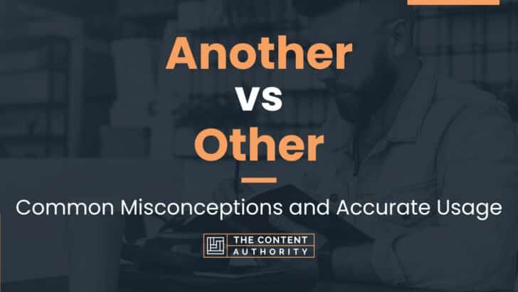 Another vs Other: Common Misconceptions and Accurate Usage