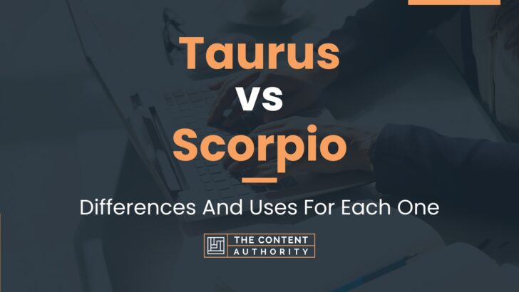 Taurus vs Scorpio: Differences And Uses For Each One