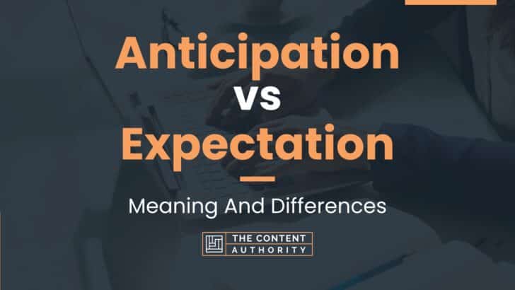 Anticipation vs Expectation: Meaning And Differences