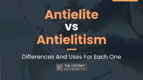 Antielite vs Antielitism: Differences And Uses For Each One