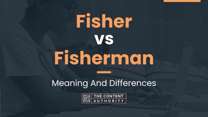 Fisher vs Fisherman: Meaning And Differences