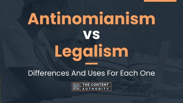 Antinomianism vs Legalism: Differences And Uses For Each One
