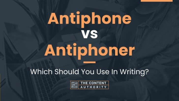 Antiphone vs Antiphoner: Which Should You Use In Writing?