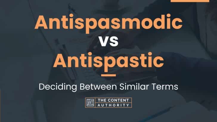 Antispasmodic vs Antispastic: Deciding Between Similar Terms