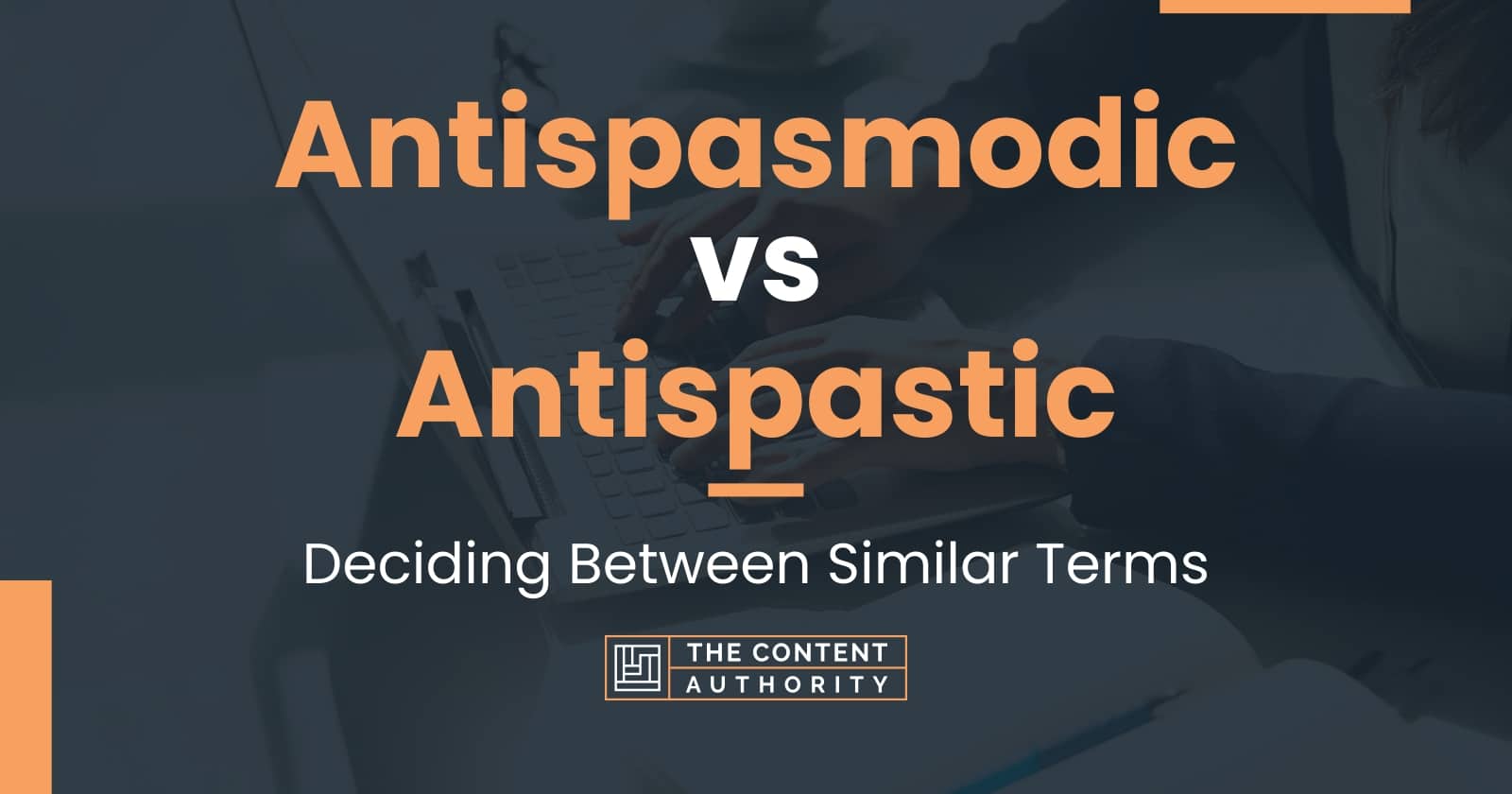 Antispasmodic vs Antispastic: Deciding Between Similar Terms